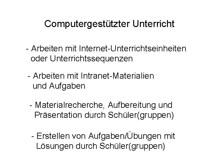 Computergestützter Unterricht - Arbeiten mit Internet-Unterrichtseinheiten oder Unterrichtssequenzen - Arbeiten mit Intranet-Materialien und Aufgaben