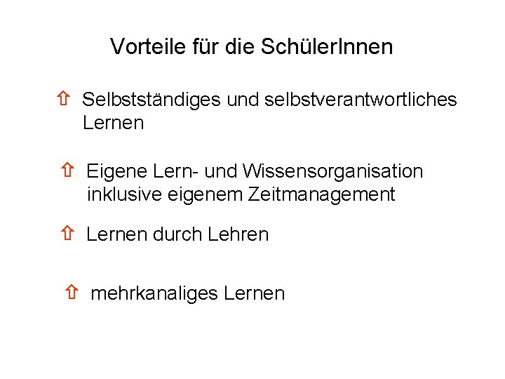 Vorteile für die Schüler. Innen Selbstständiges und selbstverantwortliches Lernen Eigene Lern- und Wissensorganisation inklusive
