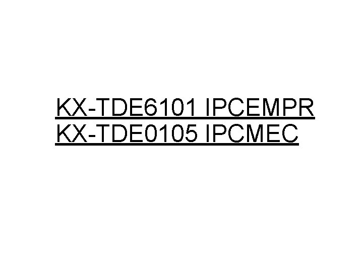 KX-TDE 6101 IPCEMPR KX-TDE 0105 IPCMEC 