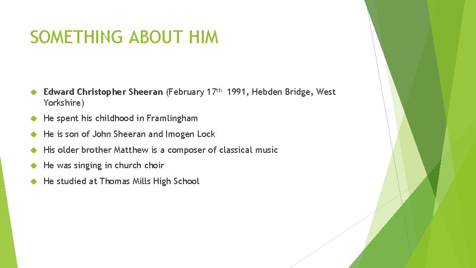 SOMETHING ABOUT HIM Edward Christopher Sheeran (February 17 th 1991, Hebden Bridge, West Yorkshire)