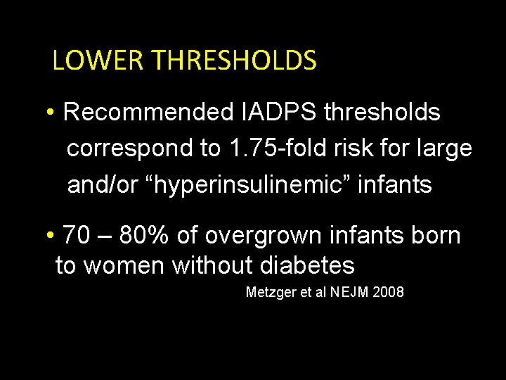 LOWER THRESHOLDS • Recommended IADPS thresholds correspond to 1. 75 -fold risk for large