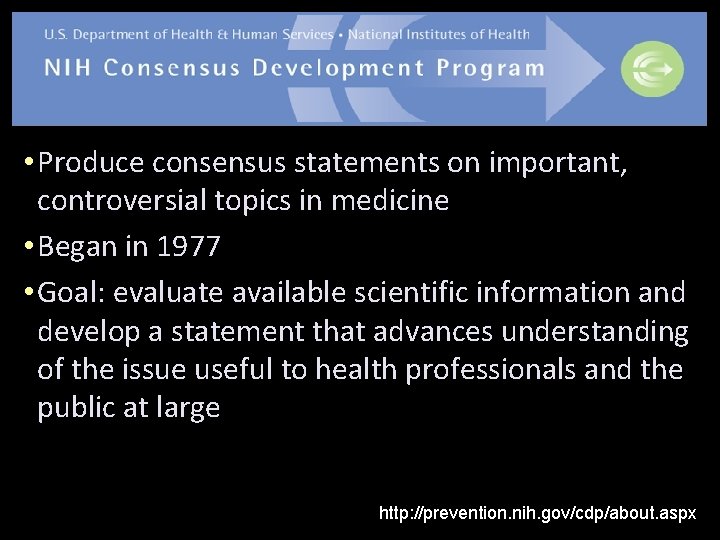  • Produce consensus statements on important, controversial topics in medicine • Began in