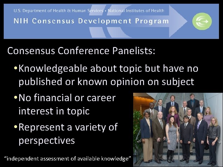 Consensus Conference Panelists: • Knowledgeable about topic but have no published or known opinion