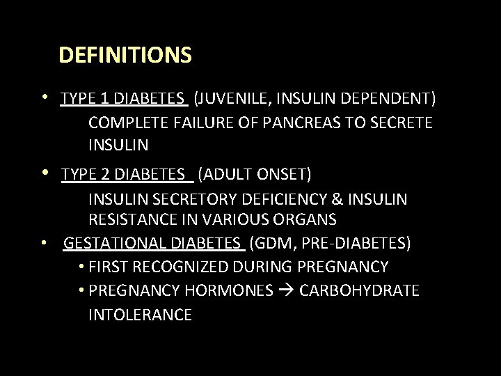 DEFINITIONS • TYPE 1 DIABETES (JUVENILE, INSULIN DEPENDENT) COMPLETE FAILURE OF PANCREAS TO SECRETE