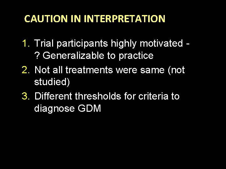 CAUTION IN INTERPRETATION 1. Trial participants highly motivated ? Generalizable to practice 2. Not