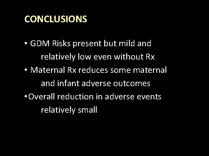 CONCLUSIONS • GDM Risks present but mild and relatively low even without Rx •