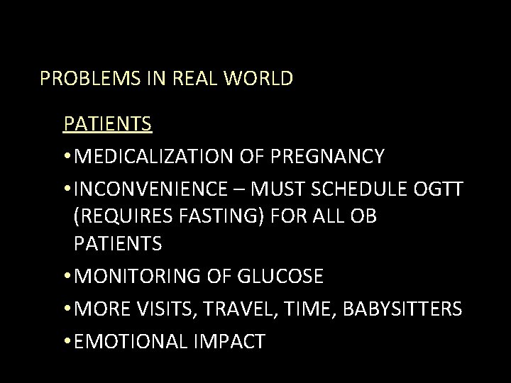 PROBLEMS IN REAL WORLD PATIENTS • MEDICALIZATION OF PREGNANCY • INCONVENIENCE – MUST SCHEDULE