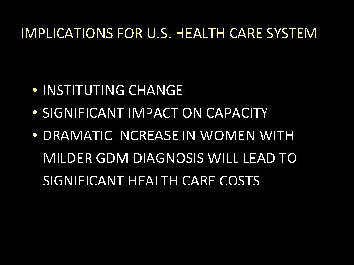 IMPLICATIONS FOR U. S. HEALTH CARE SYSTEM • INSTITUTING CHANGE • SIGNIFICANT IMPACT ON