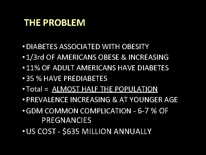 THE PROBLEM • DIABETES ASSOCIATED WITH OBESITY • 1/3 rd OF AMERICANS OBESE &