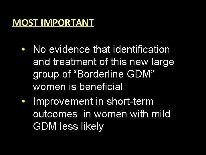 MOST IMPORTANT • No evidence that identification and treatment of this new large group