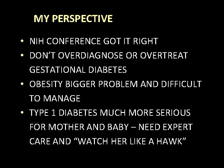 MY PERSPECTIVE • NIH CONFERENCE GOT IT RIGHT • DON’T OVERDIAGNOSE OR OVERTREAT GESTATIONAL
