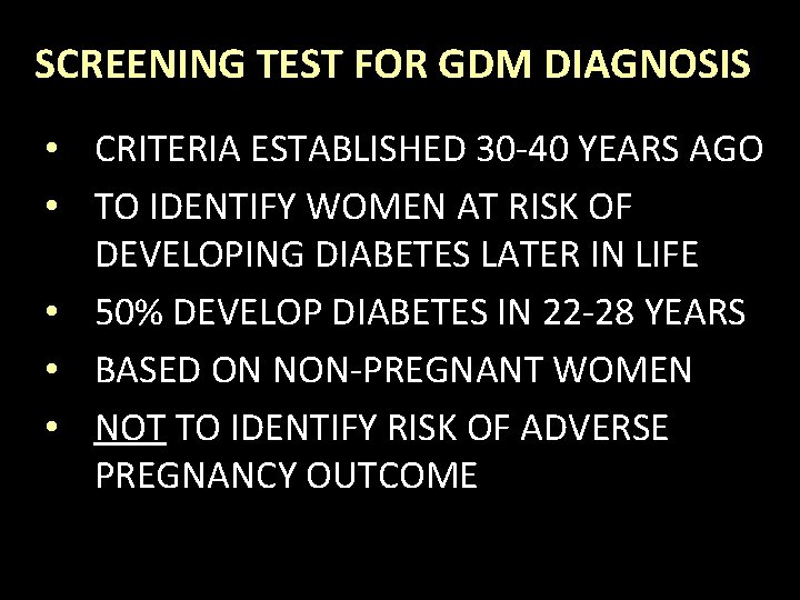 SCREENING TEST FOR GDM DIAGNOSIS • CRITERIA ESTABLISHED 30 -40 YEARS AGO • TO