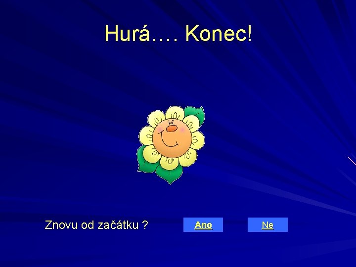 Hurá…. Konec! Znovu od začátku ? Ano Ne 