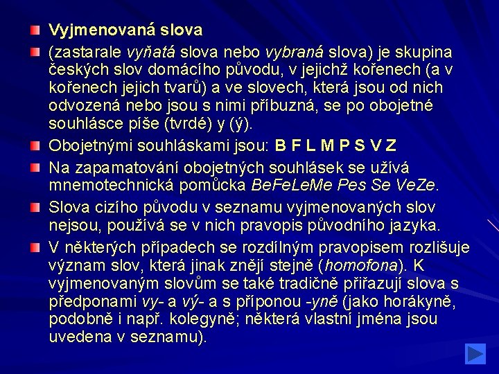 Vyjmenovaná slova (zastarale vyňatá slova nebo vybraná slova) je skupina českých slov domácího původu,