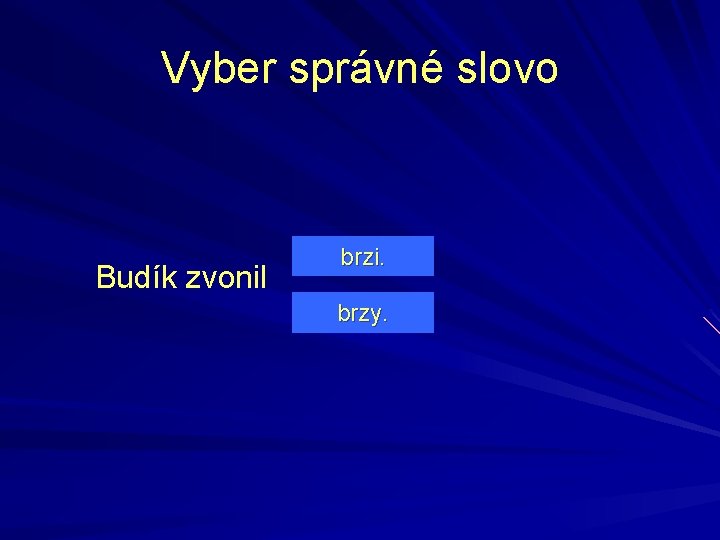 Vyber správné slovo Budík zvonil brzi. brzy. 