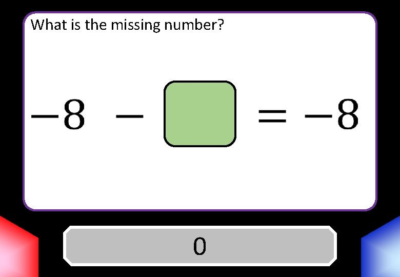 What is the missing number? Answer 0 