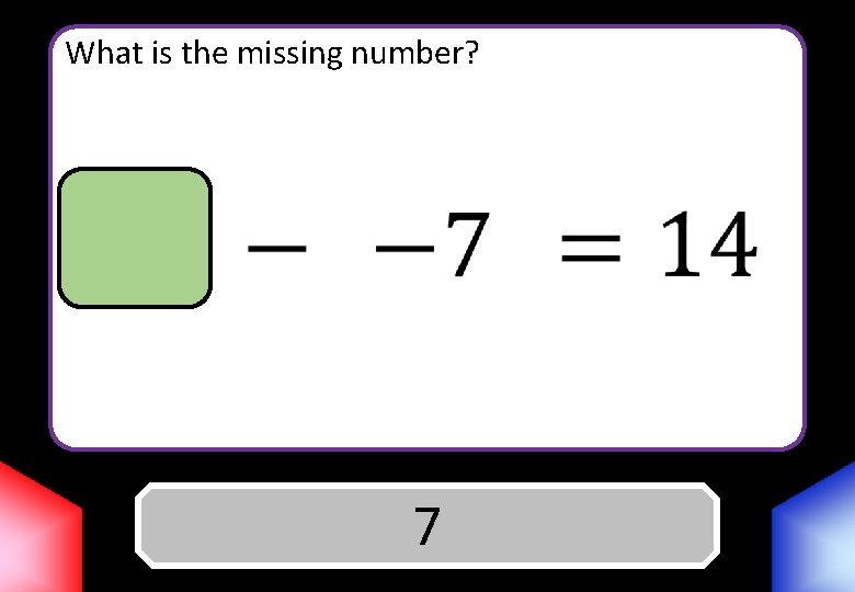 What is the missing number? Answer 7 