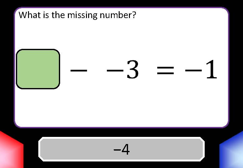 What is the missing number? Answer − 4 
