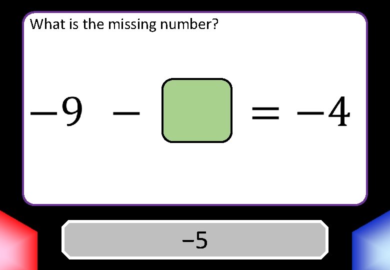 What is the missing number? Answer − 5 