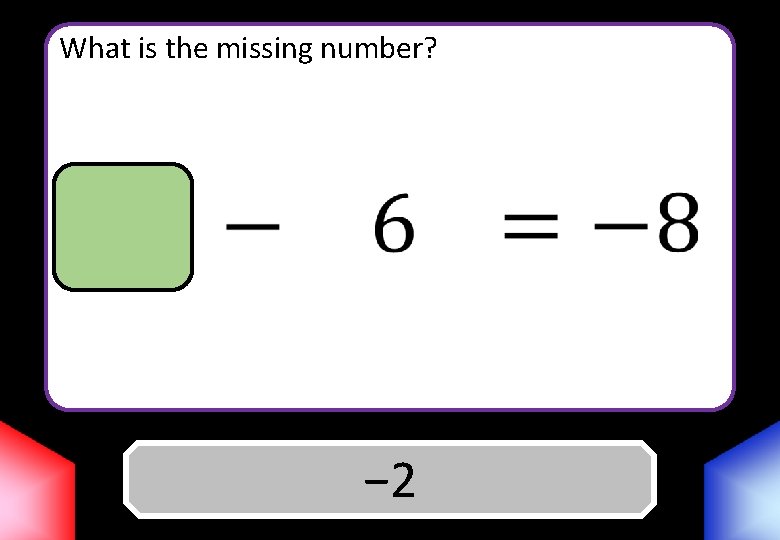 What is the missing number? Answer − 2 