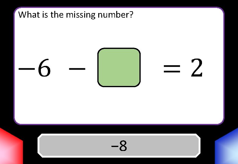 What is the missing number? Answer − 8 