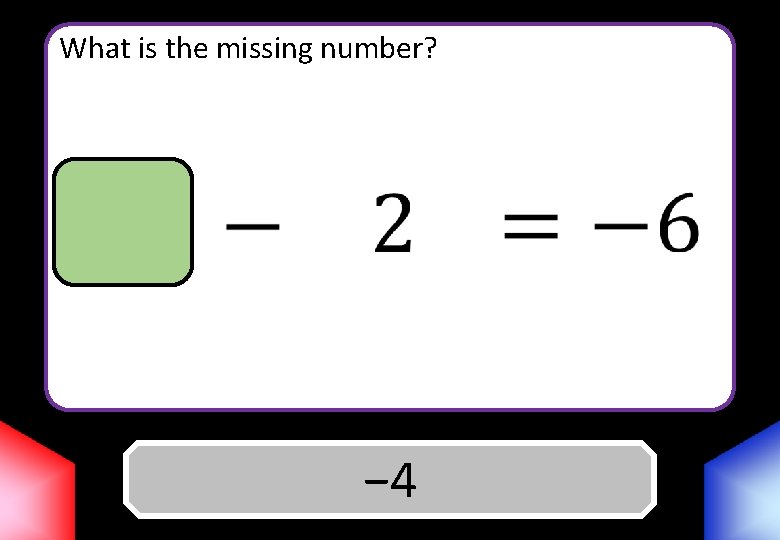 What is the missing number? Answer − 4 