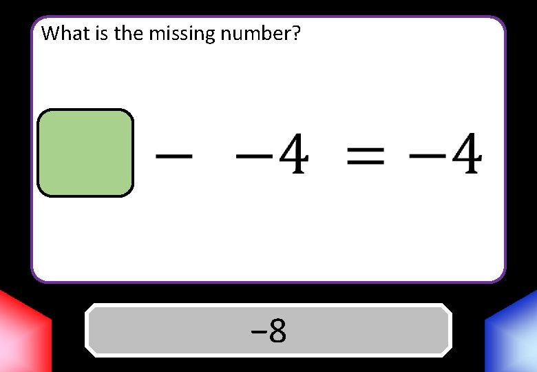 What is the missing number? Answer − 8 