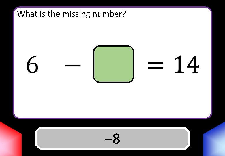 What is the missing number? Answer − 8 