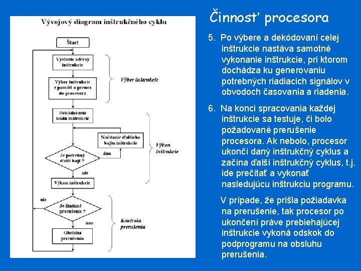 Činnosť procesora 5. Po výbere a dekódovaní celej inštrukcie nastáva samotné vykonanie inštrukcie, pri