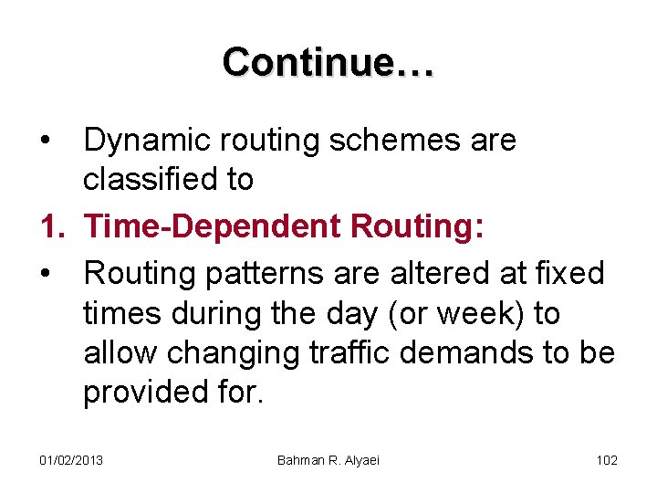 Continue… • Dynamic routing schemes are classified to 1. Time-Dependent Routing: • Routing patterns