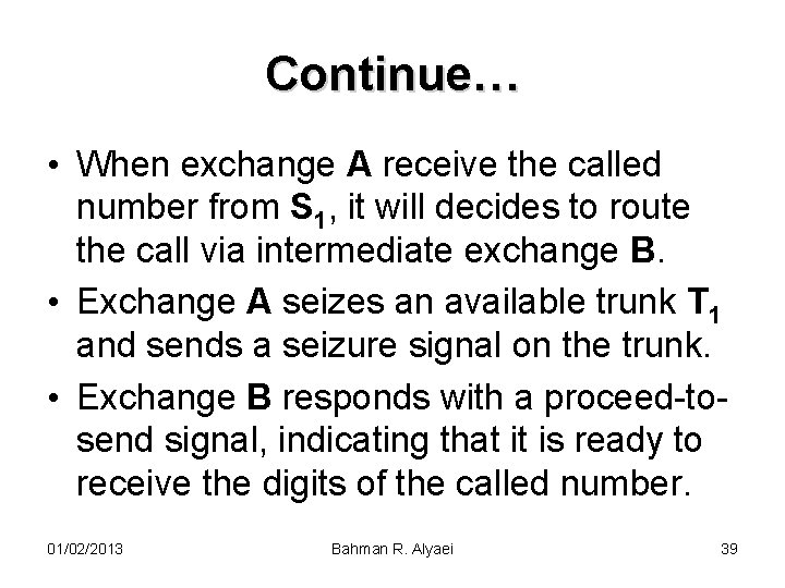 Continue… • When exchange A receive the called number from S 1, it will