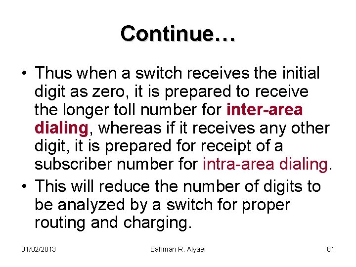 Continue… • Thus when a switch receives the initial digit as zero, it is