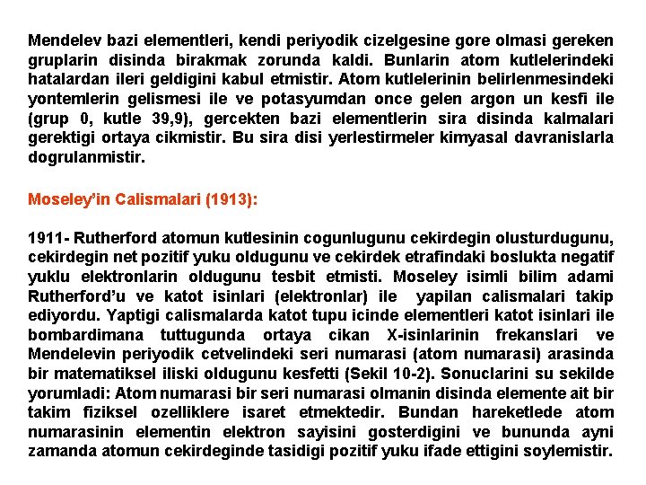 Mendelev bazi elementleri, kendi periyodik cizelgesine gore olmasi gereken gruplarin disinda birakmak zorunda kaldi.