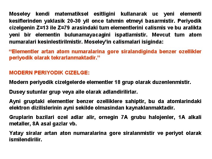 Moseley kendi matematiksel esitligini kullanarak uc yeni elementi kesiflerinden yaklasik 20 -30 yil once