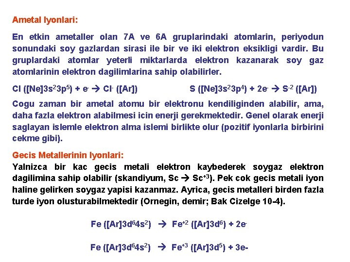 Ametal Iyonlari: En etkin ametaller olan 7 A ve 6 A gruplarindaki atomlarin, periyodun