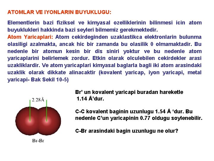 ATOMLAR VE IYONLARIN BUYUKLUGU: Elementlerin bazi fiziksel ve kimyasal ozelliklerinin bilinmesi icin atom buyuklukleri