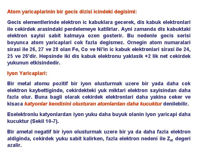 Atom yaricaplarinin bir gecis dizisi icindeki degisimi: Gecis elementlerinde elektron ic kabuklara gecerek, dis