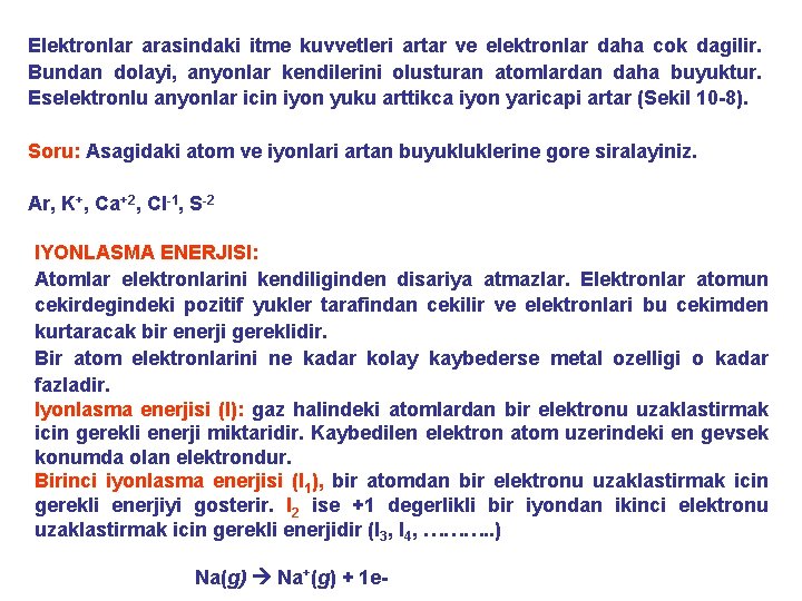 Elektronlar arasindaki itme kuvvetleri artar ve elektronlar daha cok dagilir. Bundan dolayi, anyonlar kendilerini