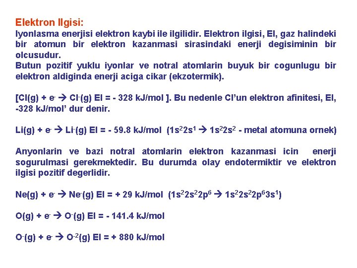 Elektron Ilgisi: Iyonlasma enerjisi elektron kaybi ile ilgilidir. Elektron ilgisi, EI, gaz halindeki bir