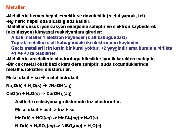 Metaller: -Metallerin hemen hepsi esnektir ve dovulebilir (metal yaprak, tel) -Hg haric hepsi oda