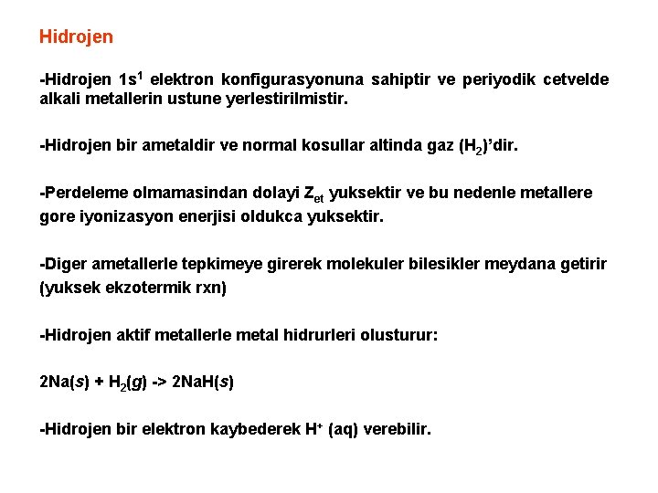 Hidrojen -Hidrojen 1 s 1 elektron konfigurasyonuna sahiptir ve periyodik cetvelde alkali metallerin ustune