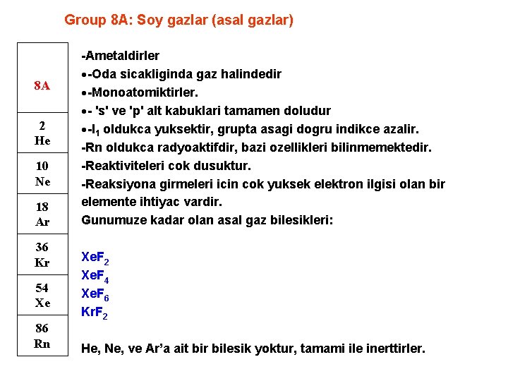 Group 8 A: Soy gazlar (asal gazlar) 8 A 2 He 10 Ne 18