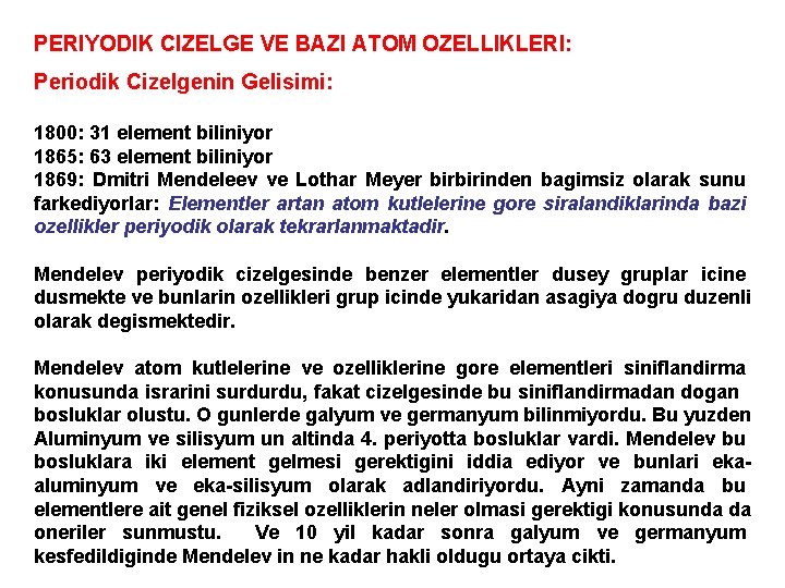 PERIYODIK CIZELGE VE BAZI ATOM OZELLIKLERI: Periodik Cizelgenin Gelisimi: 1800: 31 element biliniyor 1865: