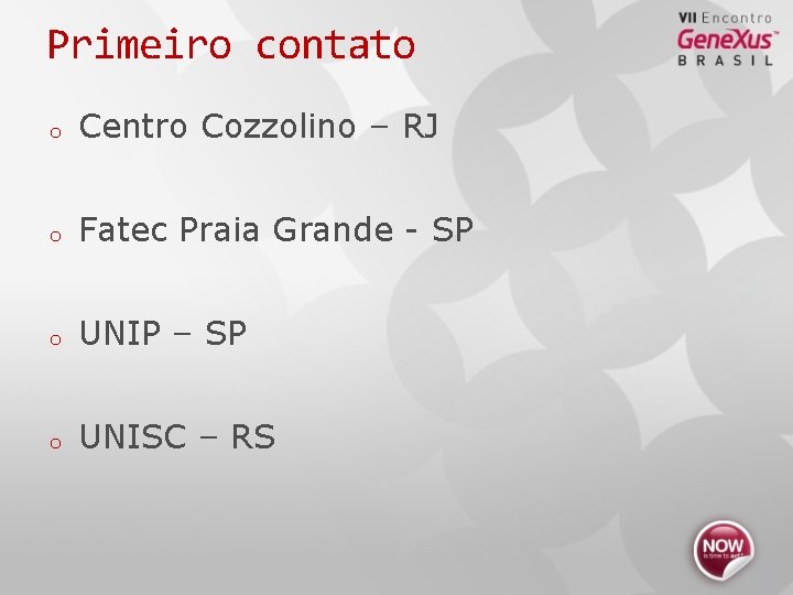 Primeiro contato o Centro Cozzolino – RJ o Fatec Praia Grande - SP o