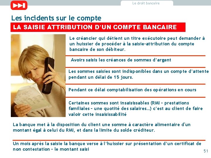 Le droit bancaire Les incidents sur le compte LA SAISIE ATTRIBUTION D’UN COMPTE BANCAIRE Le droit bancaire Les incidents sur le compte LA SAISIE ATTRIBUTION D’UN COMPTE BANCAIRE