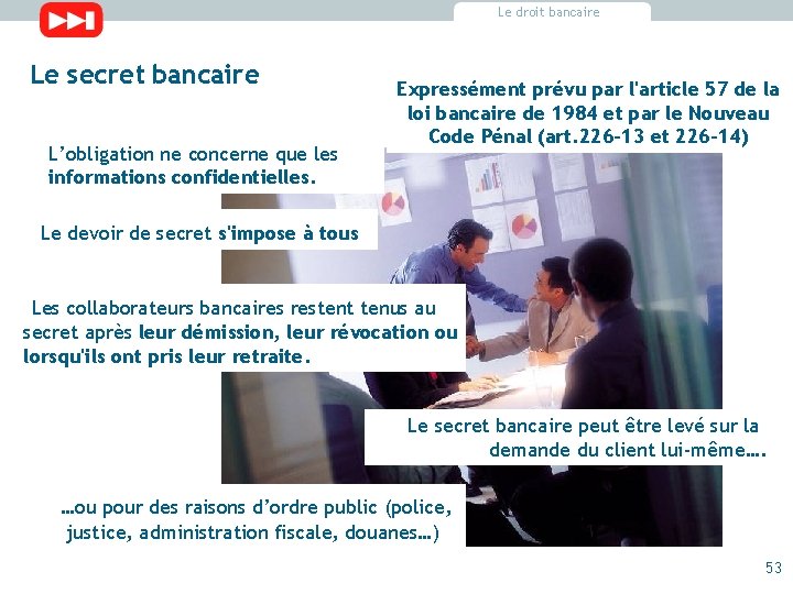 Le droit bancaire Le secret bancaire L’obligation ne concerne que les informations confidentielles. Expressément