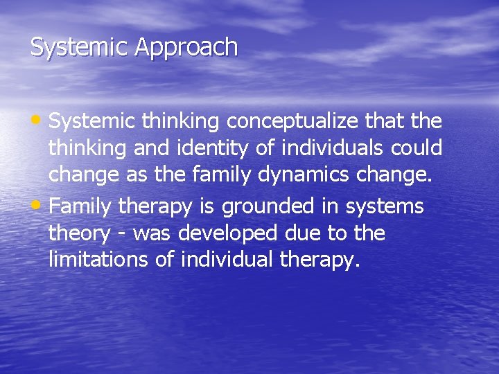 Systemic Approach • Systemic thinking conceptualize that the thinking and identity of individuals could