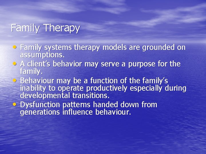 Family Therapy • Family systems therapy models are grounded on • • • assumptions.