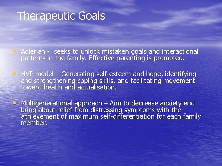 Therapeutic Goals • Adlerian - seeks to unlock mistaken goals and interactional patterns in