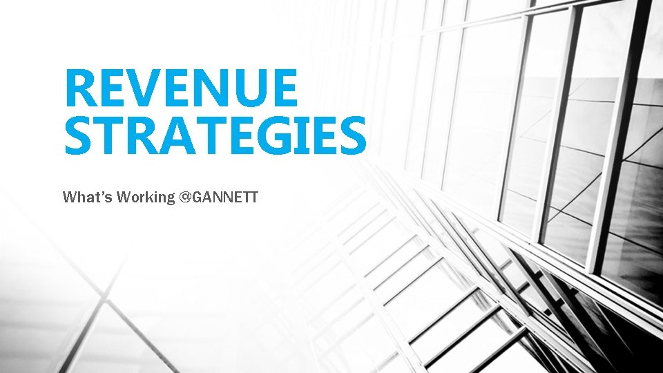 REVENUE STRATEGIES What’s Working @GANNETT 